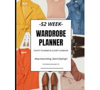 52-Week Wardrobe Planner & Closet Inventory Logbook: Large 8.5" x 11" Outfit Tracker & Closet Organizer