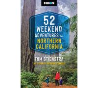 52 Weekend Adventures in Northern California : My Favorite Outdoor Getaways