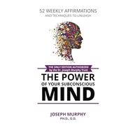 52 Weekly Affirmations: Techniques to Unleash the Power of Your Subconscious Mind