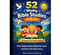 52 Weekly Bible Studies for Kids: Theology that Makes Sense: Clear, Simple Lessons About God, Jesus, and What Faith Really Means (The Gospel Foundations Library)