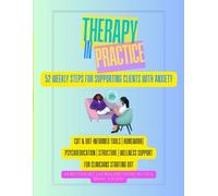52 Weekly Steps for Supporting Clients with Anxiety: Therapy In Practice
