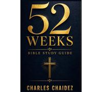52 Weeks Bible Study Guide: A Complete One Year Guide for Prayers, Reflection, and How to Get Close to God
