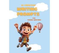 52 Weeks Creative Writing Prompts: Story Starters and Colorful Images to Stimulate Imagination and Improve Writing Skills for Young Writers (8-12)