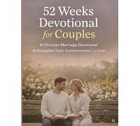 52 Weeks Devotional for Couples: A Christian Marriage Devotional to Strengthen Faith, Communication, and Love