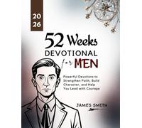 52 WEEKS DEVOTIONAL FOR MEN 2026: Powerful Devotions to Strengthen Faith Build Character and Help You Lead with Courage (5 MINUTES INSPIRED DEVOTIONS IN ENGLISH AND GERMAN)