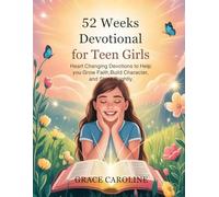 52 WEEKS DEVOTIONAL FOR TEEN GIRLS 2026: Heart Changing Devotions to Help you Grow Faith Build Character and Shine Brightly (5 MINUTES ... FOR DAILY RENEWAL IN ENGLISH AND GERMAN)