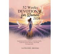 52 WEEKS DEVOTIONAL FOR WOMEN 2026: Inspirational Devotions To Nurture Faith Cultivate Inner Beauty And Walk Courageously