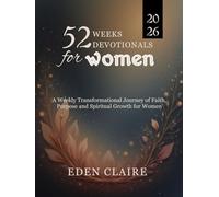 52 Weeks Devotional for Women: A Weekly Transformational Journey of Faith, Purpose, and Spiritual Growth for Women (Moments of Grace: 5-Minute Devotionals for the Soul)
