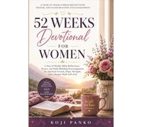 52 WEEKS DEVOTIONAL FOR WOMEN: Women’s Weekly Devotions, Bible Verses, Prayer Prompts, and Encouragement to Strengthen Your Faith and Deepen Your Relationship with God