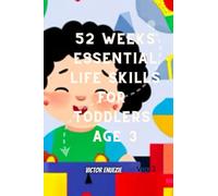 52-Weeks Essential Life Skills Workbook for Toddlers AGE 3: Unlock Mindset, Develop Faster, Accelerate Growth, Succeed in Life. Filled with Coloured Images to Spark Creativity For Toddlers 2 to 3