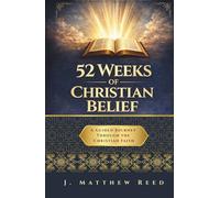 52 Weeks of Christian Belief | A Guided Journey Through the Christian Faith: A Calm, Accessible Introduction to Christian Theology for Curious Adults