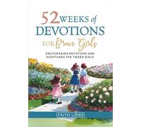 52 Weeks of Devotions for Brave Girls: Encouraging Devotions and Scriptures for Tween Girls (Tween Devotional for Girls)