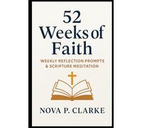 52 Weeks of Faith: Weekly Reflection Prompts & Scripture Meditation
