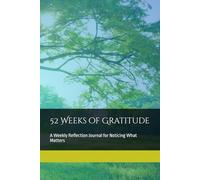 52 Weeks of Gratitude: A Weekly Reflection Journal for Noticing What Matters