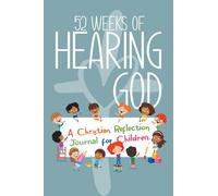 52 Weeks of Hearing God: A Christian Reflection Journal for Children