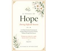 52 Weeks of Hope During Difficult Seasons: A 52-W hristian Devotional and Scripture Reflection Journal for Women Walking Through Hard Seasons
