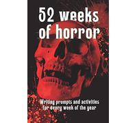 52 Weeks of Horror: Writing prompts and inspirational activities (Writing Prompts + Guides)