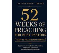 52 Weeks of Preaching for Busy Pastors: Expository Sermons, Doctrinal Foundations, and Practical Applications with Bonus Ministry Resources