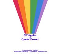 52 Weeks of Queer Power (rainbow stripe cover and in black and white): A Journal for Weekly Reflection, Identity Expression & Queer Joy