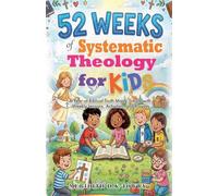 52 Weeks of Systematic Theology for Kids