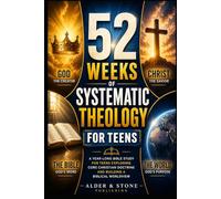 52 WEEKS OF SYSTEMATIC THEOLOGY FOR TEENS: A year-long bible study for teens exploring core Christian doctrine, strengthening faith, and building a biblical worldview (The Gospel Foundations Library)