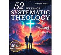 52 Weeks of Systematic Theology for Tweens: Engaging Lessons with Clear Teaching, Guided Discussions, and Real-Life Application to Build a Faith That Lasts Into the Teen Years (Rooted Faith Series)