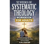 52 Weeks of Systematic Theology Workbook for Adults: A Study for Beginners to Understand Christian Doctrine and Core Beliefs