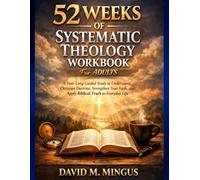 52 Weeks of Systematic Theology Workbook for Adults: A Year-Long Guided Study to Understand Christian Doctrine, Strengthen Your Faith, and Apply Biblical Truth to Everyday Life