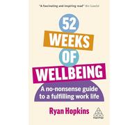 52 Weeks of Wellbeing: A No-Nonsense Guide to a Fulfilling Work Life
