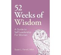 52 Weeks of Wisdom, A Guide to Self Leadership for Women