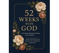 52 Weeks with God: A Guided Prayer Journal for Women: Faith, Gratitude, and Reflection Through Scripture