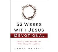 52 Weeks with Jesus Devotional: Spending Time with the One Who Changed Everything