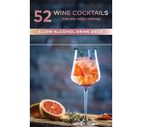 52 Wine Cocktails for Mid-Week Sipping: A Low-Alcohol Drink Deck (Cheers to the Week)