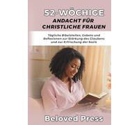 52-Wöchige Andacht für Christliche Frauen: Tägliche Bibelstellen, Gebete und Reflexionen zur Stärkung des Glaubens und zur Erfrischung der Seele