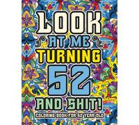 52nd Birthday Gifts For Women: Coloring Book For 52 Year Old: A Totally Hilarious Birthday Coloring Pages Full of Motivational and Funny Quotes for Relaxation