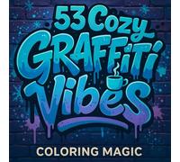 53 Cozy Graffiti Vibes (Hiphop, Street Art Drawings): Stress Relief Coloring Book for Teens & Adults | Bold & Easy | Lettering | Hippie | Groovy | Cartoon | Relaxation