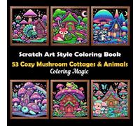 53 Cozy Mushroom Cottages & Animals: Stress Relief Scratch Art Style Coloring Book for Adults & Teens, with Black Background, Mindfulness Relaxation (Midnight Black Background Coloring Series)