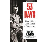 53 Days : How Hitler Dismantled a Democracy