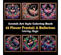 53 Flower Fractals & Ballerinas: Stress Relief Scratch Art Style Coloring Book for Adults & Teens, Fractal on Black Background, Mindfulness Relaxation (Midnight Black Background Coloring Series)
