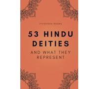 53 HINDU DEITIES - And what they represent: A handy companion to help one learn about Hindu Gods and Goddesses - 5x8 - Travel Friendly - Gift