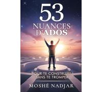 53 Nuances d'ados : pour te construire sans te tromper: Le livre du développement personnel des ados filles et garçons de 13 à 18 ans
