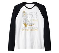 53 & Proud with My Boots On The Ground 53 Years Old Birthday Raglan Baseball Tee