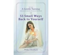 53 Small Ways Back To Yourself: Small Stories For When Life Pulls You Away From Yourself (A Gentle Turning)