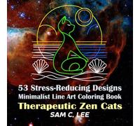 53 Stress-Reducing Designs Minimalist Line Art Coloring Book: Therapeutic Zen Cats (Continuous White Line on Black Background, Simply Color the Line) ... Minimalist Line Art Coloring Books)