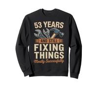 53 Years And Still Fixing Things Funny 53rd Birthday Sweatshirt