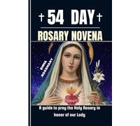 54 DAY ROSARY NOVENA: A guide to pray the Holy Rosary in honor of our lady