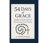 54 Days of Grace: A Complete 54-Day Rosary Novena with Daily Reflections, Prayer Tracker, and Inspiring Devotions for Every Intention