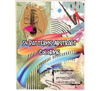 54 Patterns Abstract Coloring - ilustracje geometryczne i abstrakcyjne: Zrelaksuj się i odkryj piękno geometrycznych oraz abstrakcyjnych wzorów