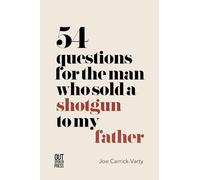54 Questions for the Man Who Sold a Shotgun to my Father