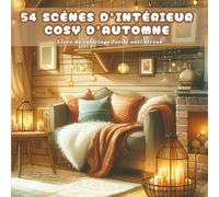 54 Scènes d'Intérieur Cosy d'Automne: Livre de Coloriage de Scènes Hygge Chaleureuses, Réconfortantes et Cocooning d'Automne | Dessins Anti-Stress, ... Seniors | Coloriages Audacieux et Faciles